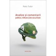 Analize si comentarii politice, militare si de securitate (paperback) – Radu Tudor librariadelfin.ro