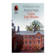 Calea Idei Brown – Ricardo Piglia librariadelfin.ro
