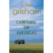 Campionul din Arkansas – John Grisham Beletristica imagine 2022