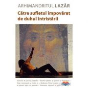 Catre sufletul impovarat de duhul intristarii – Arhimandritul Lazar Abasidze Abasidze imagine 2022