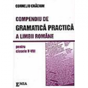 Compendiu de gramatica practica a limbii romane clasele V-VIII - Corneliu Craciun