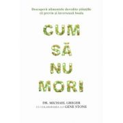 Cum sa nu mori - dr. michael greger