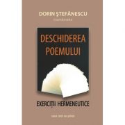 Deschiderea poemului. Exercitii hermeneutice – Dorin Stefanescu librariadelfin.ro
