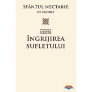 Despre ingrijirea sufletului - sf. Nectarie de Eghina