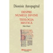 Despre numele divine. Teologia mistica, editie bilingva – Dionisie Areopagitul de la librariadelfin.ro imagine 2021