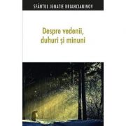 Despre vedenii, duhuri si minuni. Editia a patra - sf. Ignatie Briancianinov