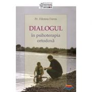 Dialogul in psihoterapia ortodoxa – Pr. Filoteu Faros librariadelfin.ro