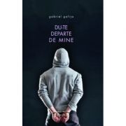 Du-te departe de mine - Gabriel Gafita