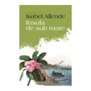 Insula de sub mare – Isabel Allende librariadelfin.ro