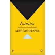 Intuitia. Inteligenta inconstientului - Gerd Gigerenzer