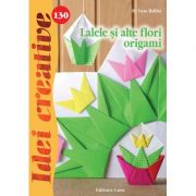 Lalele si alte flori origami. Idei creative 130 – H. Vass Ildiko librariadelfin.ro