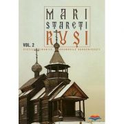 Mari stareti rusi. vol. 2: vietile, minunile, indrumari duhovnicesti