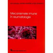 Mecanismele imune in reumatolgie – Andra-Rodica Balanescu Medicina ( Carti de specialitate ) imagine 2022