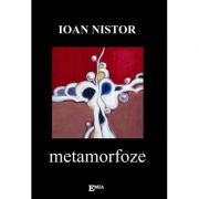 Metamorfoze – Ioan Nistor Beletristica. Literatura Universala. Poezie imagine 2022