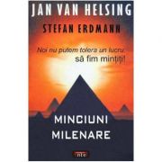 Minciuni milenare – Jan Van Helsing, Stefan Erdmann Stiinte. Stiinte Umaniste. Psihologie imagine 2022