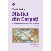 Mistici din Carpati si alti oameni slaviti din istoria mantuirii (vol. II) - Vasile Andru