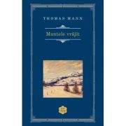 Muntele vrajit (2 vol.) – Thomas Mann Bibliografie scolara recomandata 2021. Bibliografie scolara recomandata clasele IX-XII imagine 2022