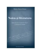 Noica si literatura. Influenta lui Constantin Noica in literatura romana - Maria-Zoica Ghitan