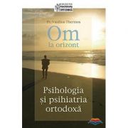 Om la orizont! Psihologia si psihiatria ortodoxa – pr. Vasilios Thermos librariadelfin.ro