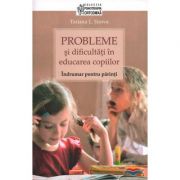 Probleme si dificultati in educarea copiilor. Indrumar pentru parinti – Tatiana L. Sisova Stiinte. Stiinte Umaniste. Psihologie imagine 2022