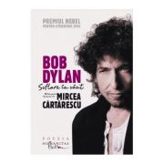 Suflare in vant. 100 de poeme traduse de Mircea Cartarescu – Bob Dylan librariadelfin.ro