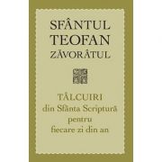 Talcuiri din sfanta scriptura pentru fiecare zi din an. editia a treia - sf. teofan zavoratul