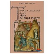 Traditia ortodoxa despre viata de dupa moarte - Jean-Claude Larchet