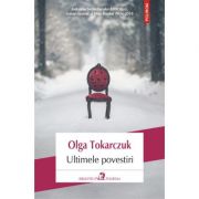 Ultimele povestiri - olga tokarczuk. traducere de cristina godun