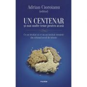 Un centenar si mai multe teme pentru acasa. Ce au invatat si ce nu au invatat romanii din ultimul secol de istorie - Adrian Cioroianu