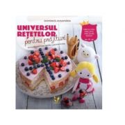 Universul retetelor pentru prajituri. dulciuri sanatoase pentru copii pofticiosi