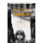 Viata de familie. Pedagogia increderii, relatiile intre frati, psihologia supararii, despre libertate si ascultare, despre educatie