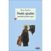 Vietile sfintilor. Povestiri pentru copii. Volumul 1 - Ileana Vasilescu