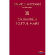 Zece cuvantari la Postul Mare - Sfantul Nectarie de Eghina