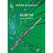 Album pentru flaut – Petre Elinescu librariadelfin.ro