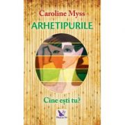 Arhetipurile. cine esti tu? editie revizuita - caroline myss