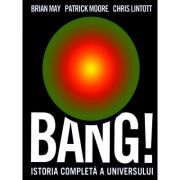 Bang! Istoria completa a universului – Brian May, Patrick Moore, Chris Linttot librariadelfin.ro imagine 2022