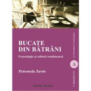 Bucate din batrani. frazeologie si cultura romaneasca (editia a doua revazuta) - petronela savin