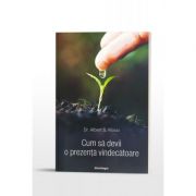 Cum sa devii o prezenta vindecatoare - Dr. Albert S. Rossi
