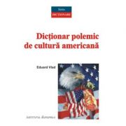 Dictionar polemic de cultura americana – Eduard Vlad librariadelfin.ro imagine 2022 cartile.ro