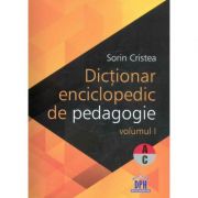 Dictionar enciclopedic de pedagogie. Volumul I – Sorin Cristea Stiinte. Stiinte Umaniste. Pedagogie. Diverse imagine 2022