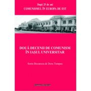 Doua decenii de comunism in Iasul universitar – Sorin Bocancea, Doru Tompea librariadelfin.ro imagine 2022