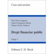 Drept financiar public. Editia 7 - Diana Calciu Vaduva, Oana Georgiana Molea, Dan Drosu Saguna