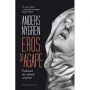 Eros si agape. Prefaceri ale iubirii crestine – Anders Nygren librariadelfin.ro imagine 2022