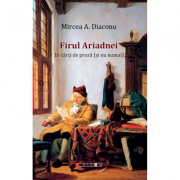 Firul Ariadnei – 10 carti de proza (si nu numai) - Mircea A. Diaconu