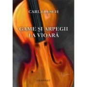 Game si arpegii la vioara – Carl Flesch librariadelfin.ro