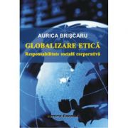 Globalizare etica. Responsabilitate sociala corporativa – Aurica Briscaru librariadelfin.ro imagine 2022