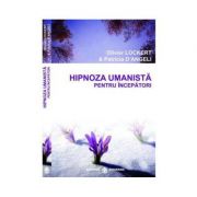 Hipnoza umanista pentru incepatori – Olivier Lockert, Patricia D’Angeli Stiinte imagine 2022