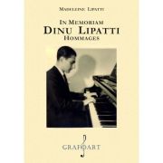In memorian. Dinu Lipatti. Hommages – Madeleine Lipatti Stiinte. Stiinte Umaniste. Muzica. Diverse imagine 2022