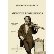 Melodie romaneasca. Pentru vioara si pian. Opus 47 – Pablo de Sarasate Stiinte. Stiinte Umaniste. Muzica. Partituri si carti muzicale imagine 2022