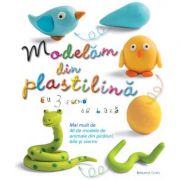Modelam din plastilina - Bernadette Cuxart